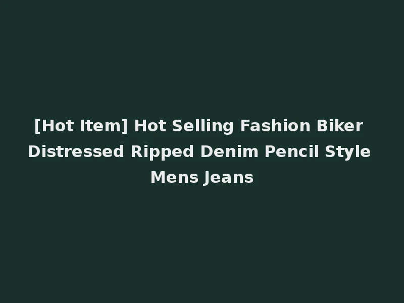 [Hot Item] Hot Selling Fashion Biker Distressed Ripped Denim Pencil Style Mens Jeans