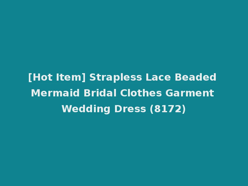[Hot Item] Strapless Lace Beaded Mermaid Bridal Clothes Garment Wedding Dress (8172)