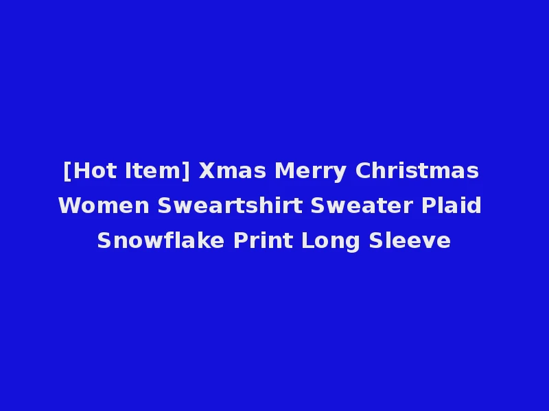 [Hot Item] Xmas Merry Christmas Women Sweartshirt Sweater Plaid Snowflake Print Long Sleeve
