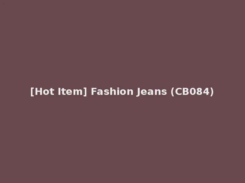 [Hot Item] Fashion Jeans (CB084)