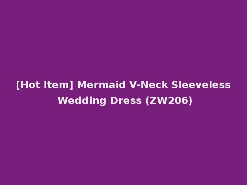 [Hot Item] Mermaid V-Neck Sleeveless Wedding Dress (ZW206)