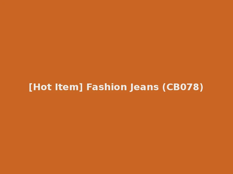 [Hot Item] Fashion Jeans (CB078)