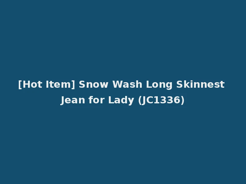 [Hot Item] Snow Wash Long Skinnest Jean for Lady (JC1336)