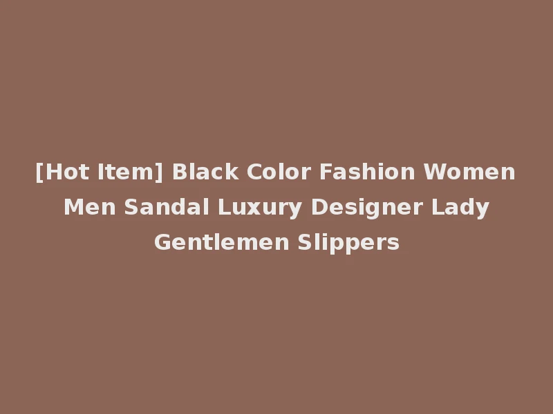 [Hot Item] Black Color Fashion Women Men Sandal Luxury Designer Lady Gentlemen Slippers