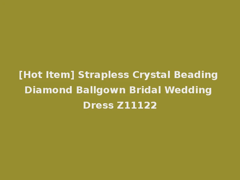 [Hot Item] Strapless Crystal Beading Diamond Ballgown Bridal Wedding Dress Z11122