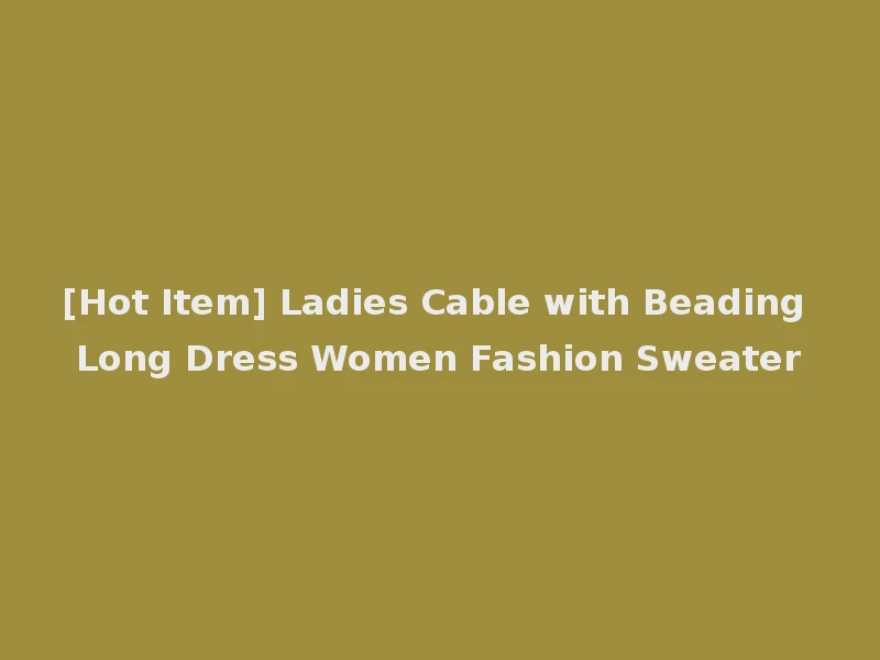 [Hot Item] Ladies Cable with Beading Long Dress Women Fashion Sweater