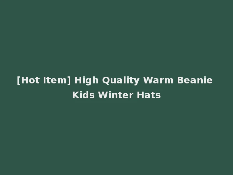 [Hot Item] High Quality Warm Beanie Kids Winter Hats