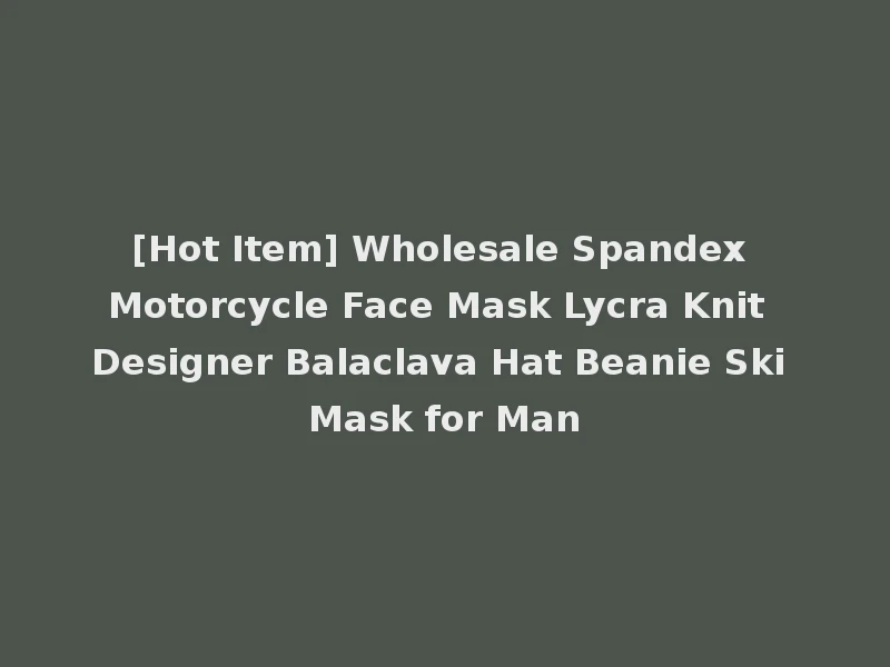 [Hot Item] Wholesale Spandex Motorcycle Face Mask Lycra Knit Designer Balaclava Hat Beanie Ski Mask for Man