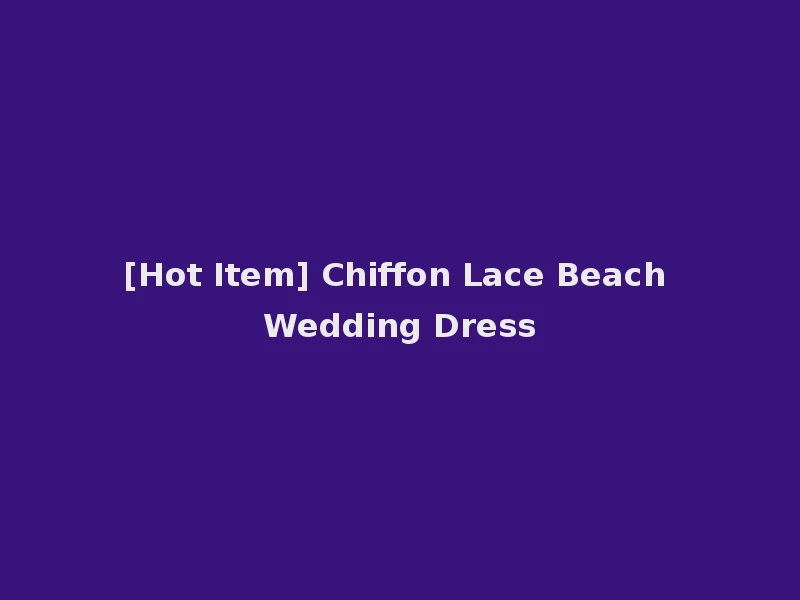 [Hot Item] Chiffon Lace Beach Wedding Dress
