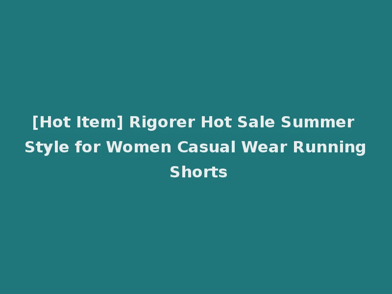 [Hot Item] Rigorer Hot Sale Summer Style for Women Casual Wear Running Shorts