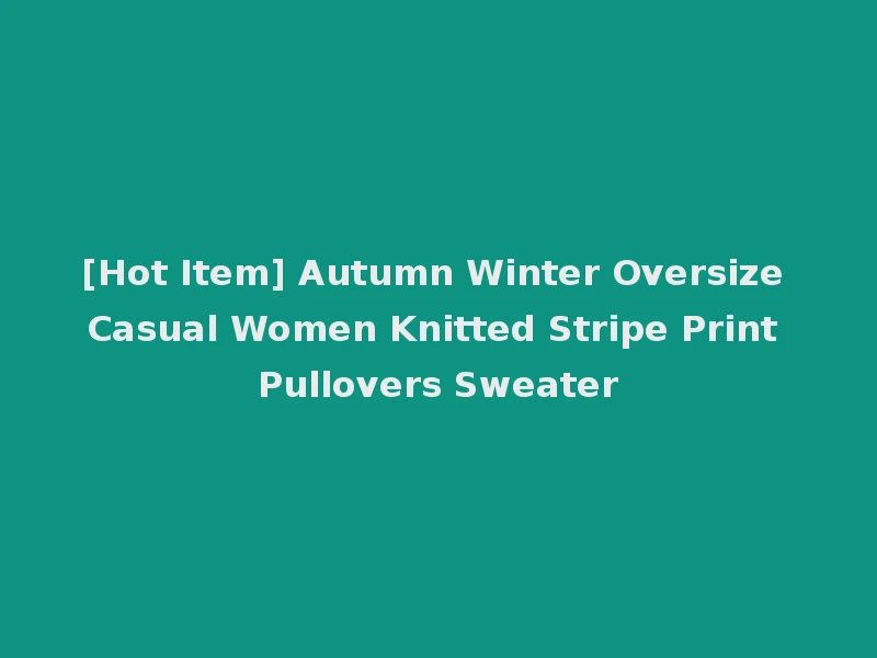 [Hot Item] Autumn Winter Oversize Casual Women Knitted Stripe Print Pullovers Sweater