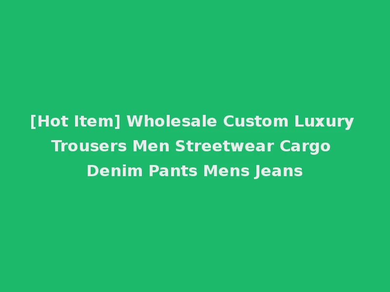 [Hot Item] Wholesale Custom Luxury Trousers Men Streetwear Cargo Denim Pants Mens Jeans