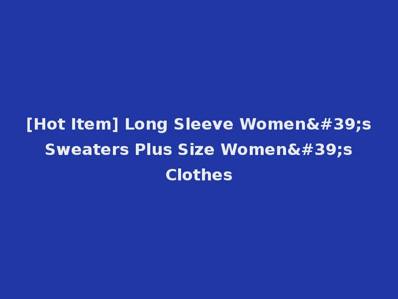 [Hot Item] Long Sleeve Women's Sweaters Plus Size Women's Clothes