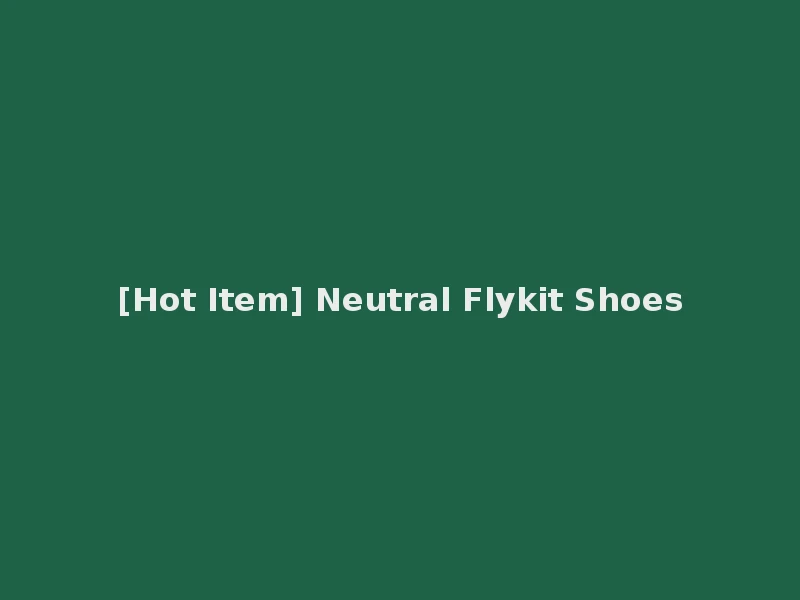 [Hot Item] Neutral Flykit Shoes