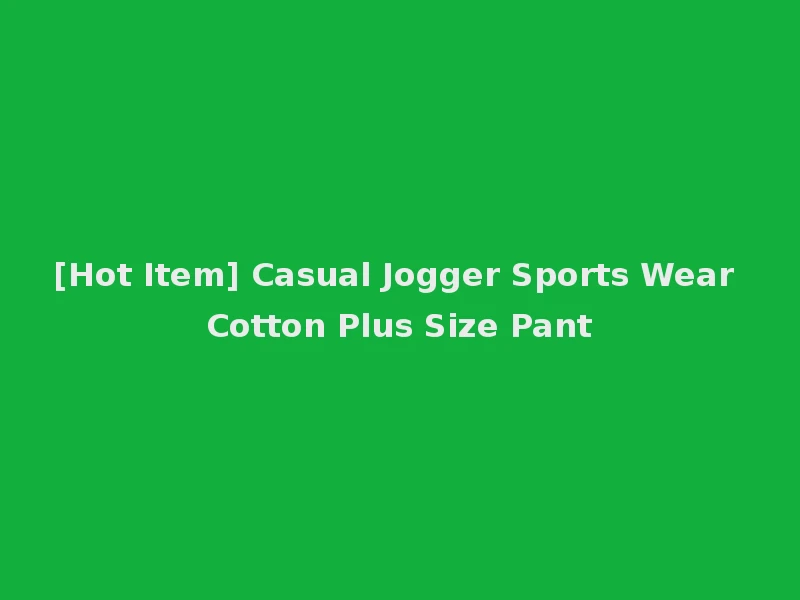 [Hot Item] Casual Jogger Sports Wear Cotton Plus Size Pant