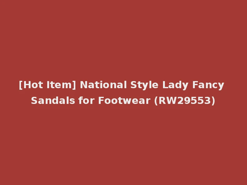 [Hot Item] National Style Lady Fancy Sandals for Footwear (RW29553)