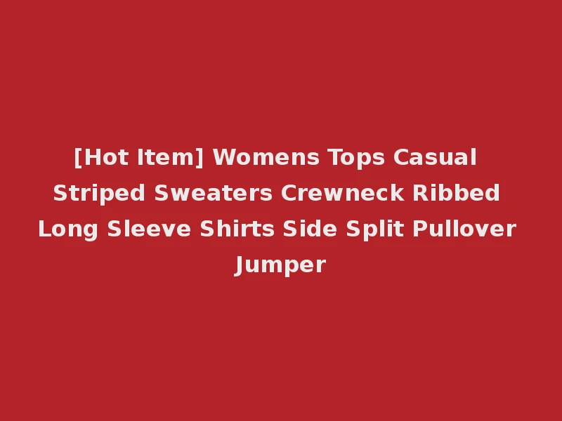 [Hot Item] Womens Tops Casual Striped Sweaters Crewneck Ribbed Long Sleeve Shirts Side Split Pullover Jumper