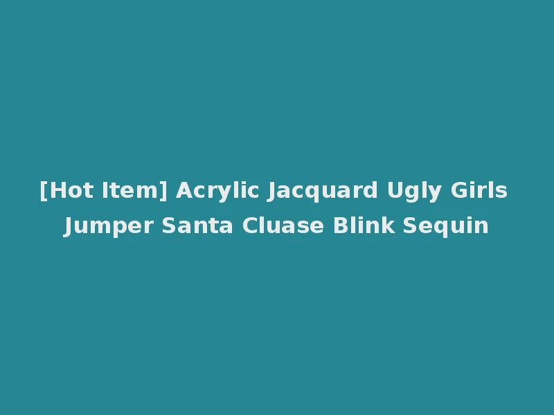 [Hot Item] Acrylic Jacquard Ugly Girls Jumper Santa Cluase Blink Sequin