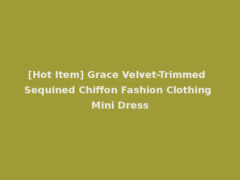 [Hot Item] Grace Velvet-Trimmed Sequined Chiffon Fashion Clothing Mini Dress