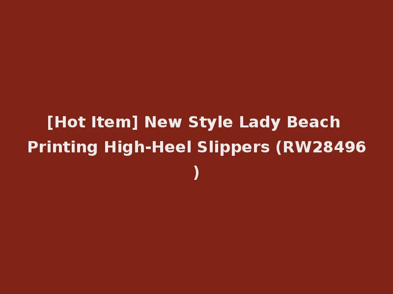 [Hot Item] New Style Lady Beach Printing High-Heel Slippers (RW28496)