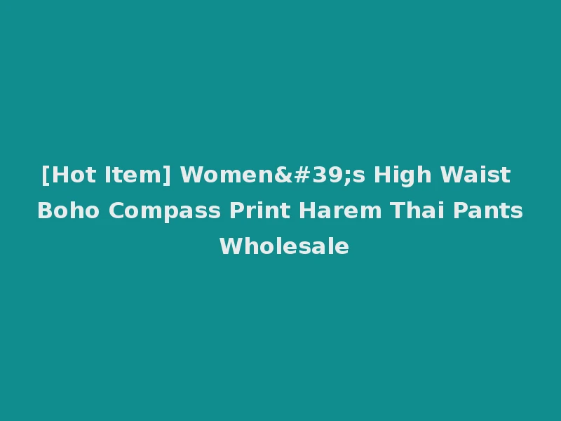[Hot Item] Women's High Waist Boho Compass Print Harem Thai Pants Wholesale