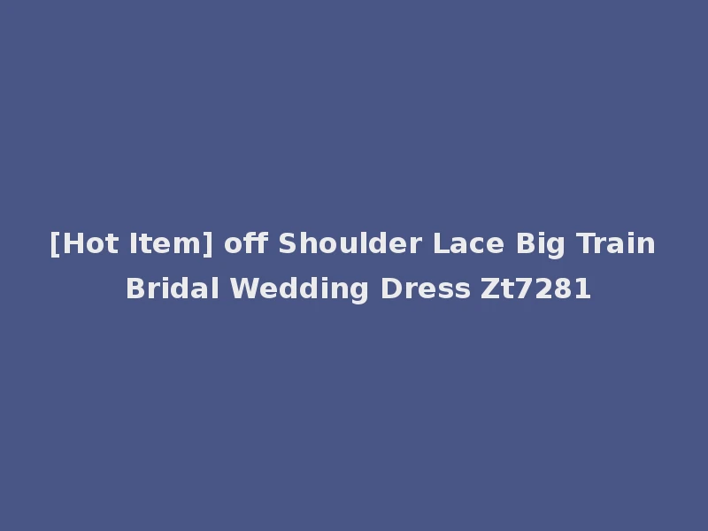 [Hot Item] off Shoulder Lace Big Train Bridal Wedding Dress Zt7281