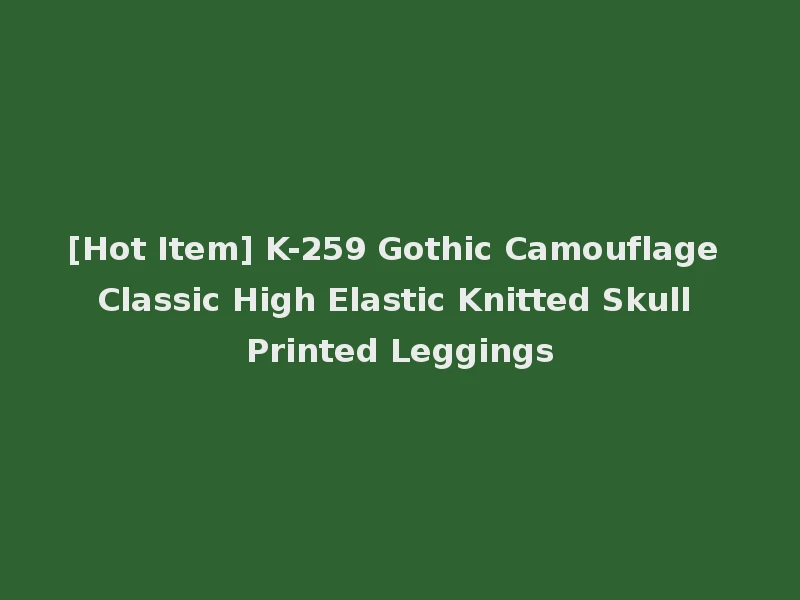 [Hot Item] K-259 Gothic Camouflage Classic High Elastic Knitted Skull Printed Leggings