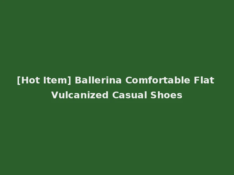 [Hot Item] Ballerina Comfortable Flat Vulcanized Casual Shoes