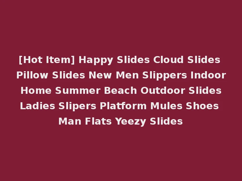 [Hot Item] Happy Slides Cloud Slides Pillow Slides New Men Slippers Indoor Home Summer Beach Outdoor Slides Ladies Slipers Platform Mules Shoes Man Flats Yeezy Slides