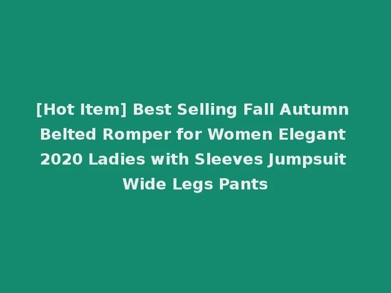 [Hot Item] Best Selling Fall Autumn Belted Romper for Women Elegant 2020 Ladies with Sleeves Jumpsuit Wide Legs Pants