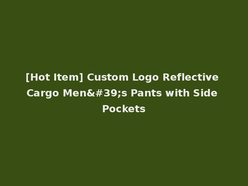 [Hot Item] Custom Logo Reflective Cargo Men's Pants with Side Pockets