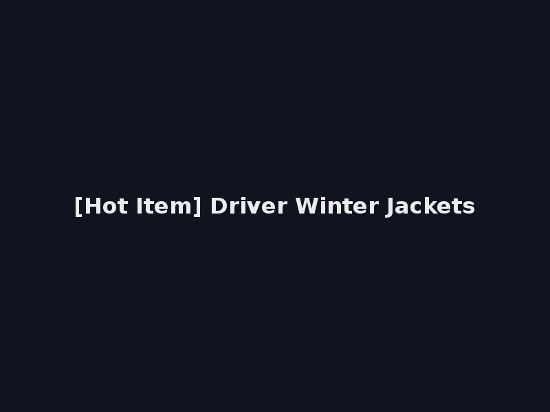 [Hot Item] Driver Winter Jackets
