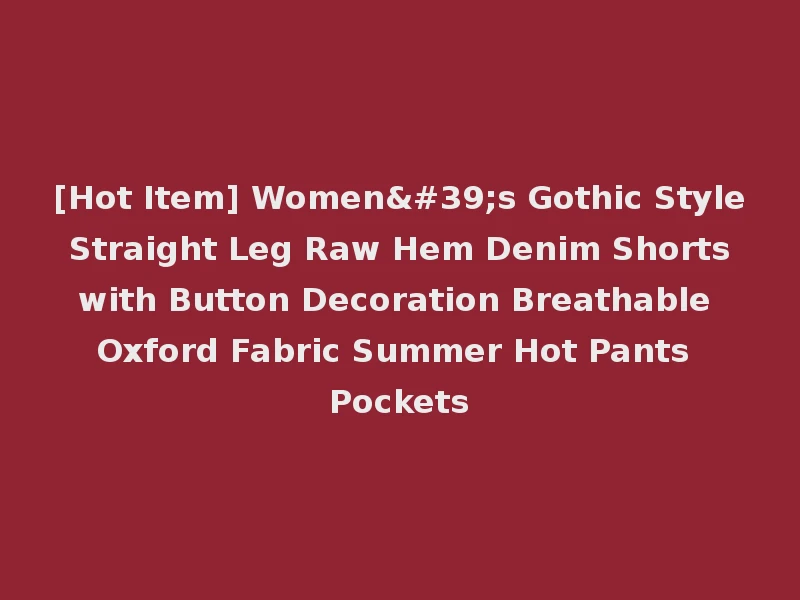 [Hot Item] Women's Gothic Style Straight Leg Raw Hem Denim Shorts with Button Decoration Breathable Oxford Fabric Summer Hot Pants Pockets