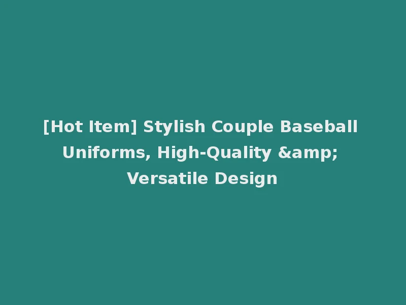 [Hot Item] Stylish Couple Baseball Uniforms, High-Quality & Versatile Design