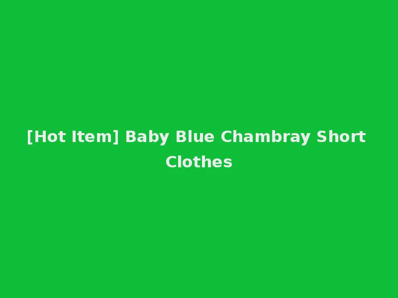 [Hot Item] Baby Blue Chambray Short Clothes
