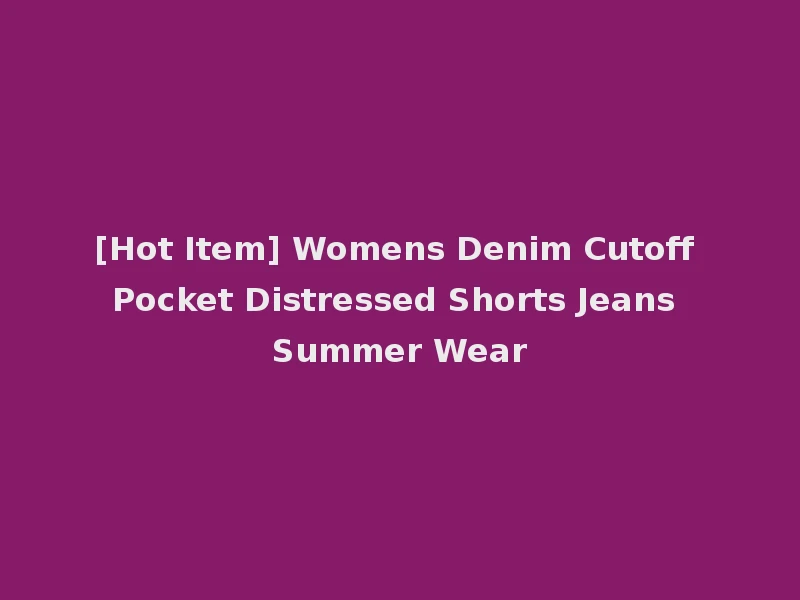 [Hot Item] Womens Denim Cutoff Pocket Distressed Shorts Jeans Summer Wear