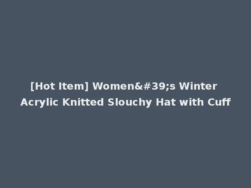 [Hot Item] Women's Winter Acrylic Knitted Slouchy Hat with Cuff