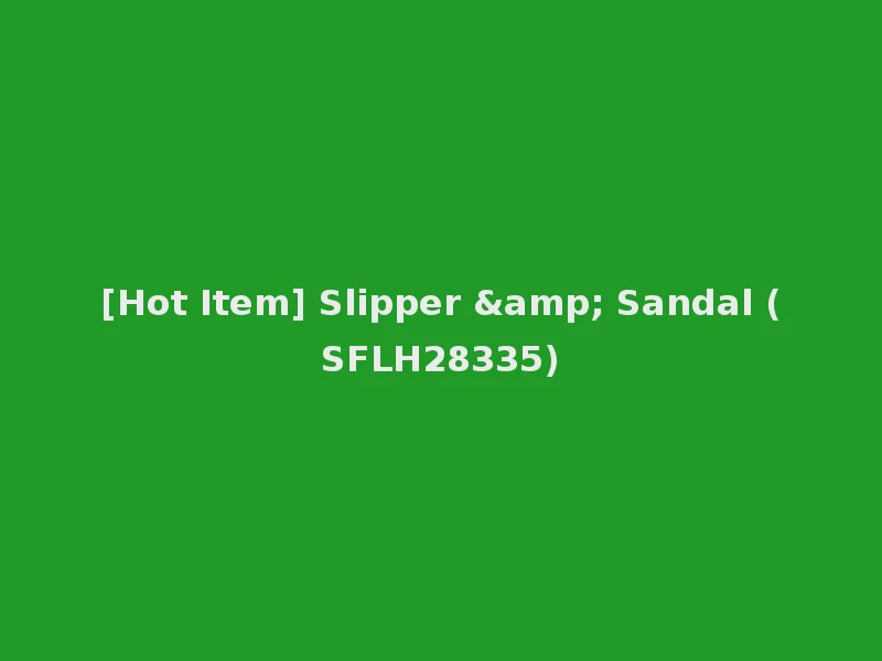 [Hot Item] Slipper & Sandal (SFLH28335)