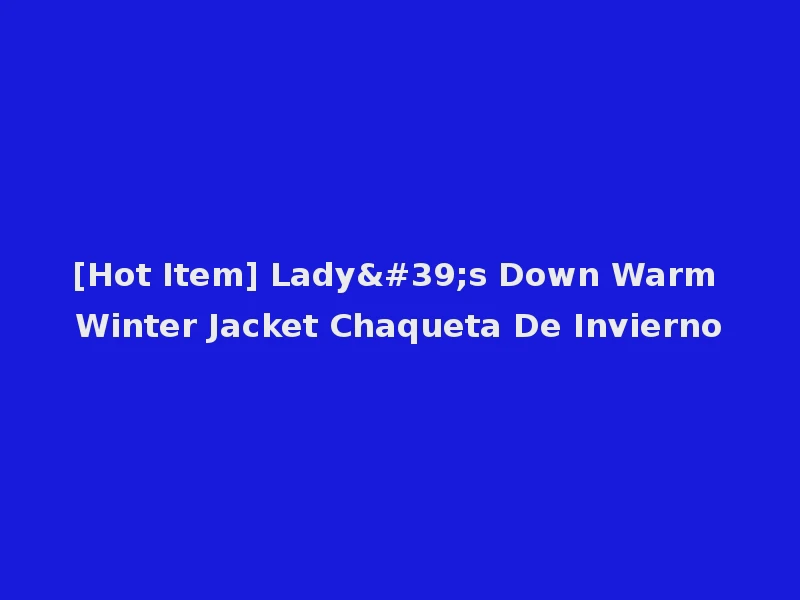 [Hot Item] Lady's Down Warm Winter Jacket Chaqueta De Invierno