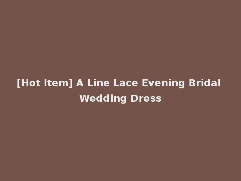 [Hot Item] A Line Lace Evening Bridal Wedding Dress