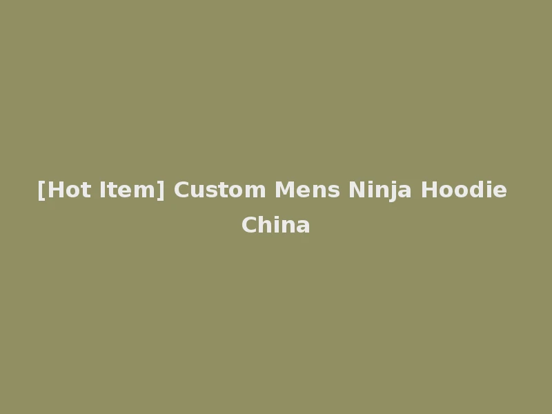 [Hot Item] Custom Mens Ninja Hoodie China