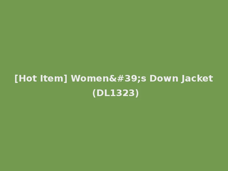[Hot Item] Women's Down Jacket (DL1323)