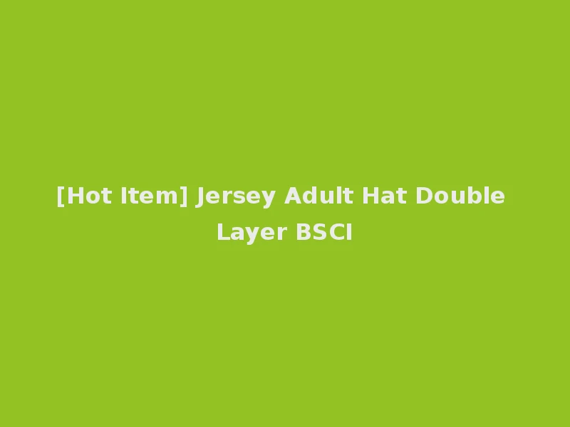 [Hot Item] Jersey Adult Hat Double Layer BSCI