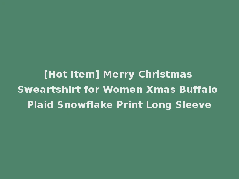 [Hot Item] Merry Christmas Sweartshirt for Women Xmas Buffalo Plaid Snowflake Print Long Sleeve