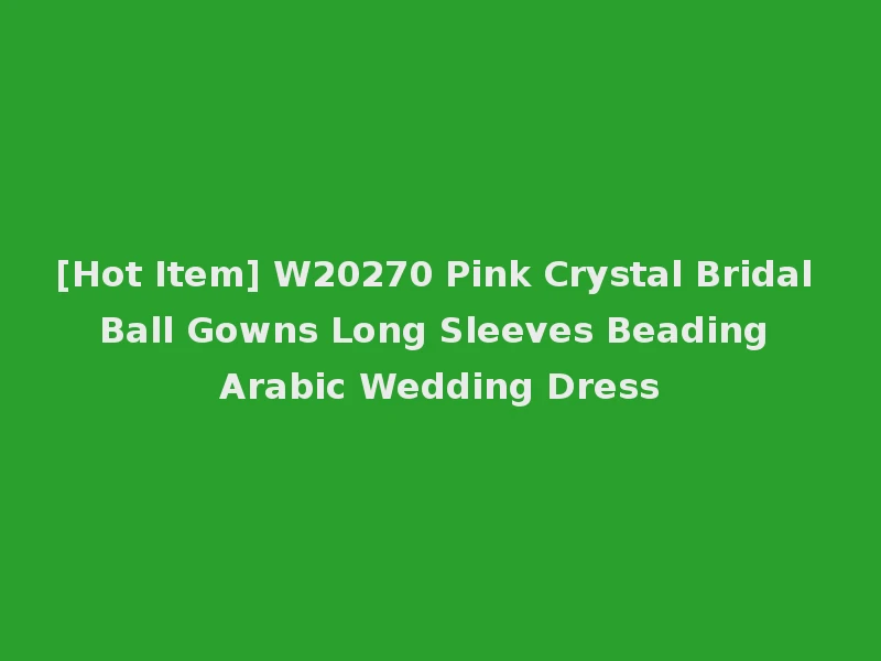 [Hot Item] W20270 Pink Crystal Bridal Ball Gowns Long Sleeves Beading Arabic Wedding Dress