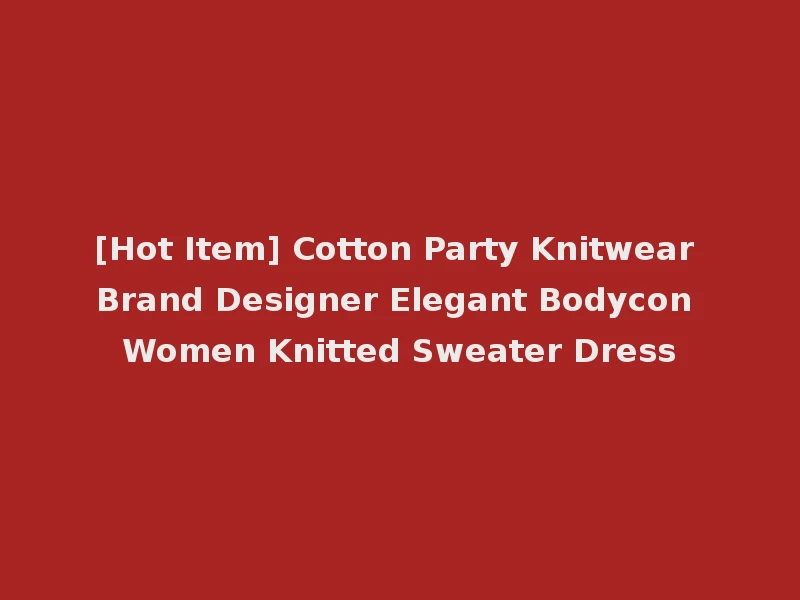 [Hot Item] Cotton Party Knitwear Brand Designer Elegant Bodycon Women Knitted Sweater Dress