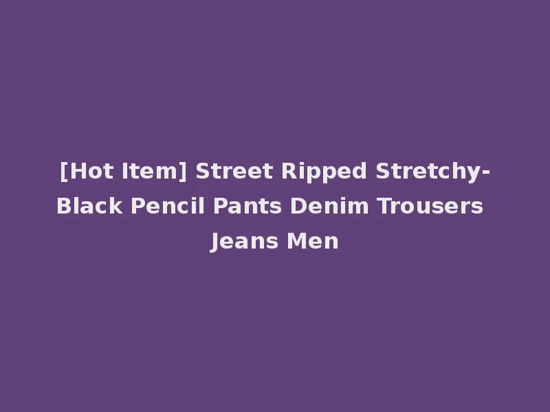 [Hot Item] Street Ripped Stretchy-Black Pencil Pants Denim Trousers Jeans Men