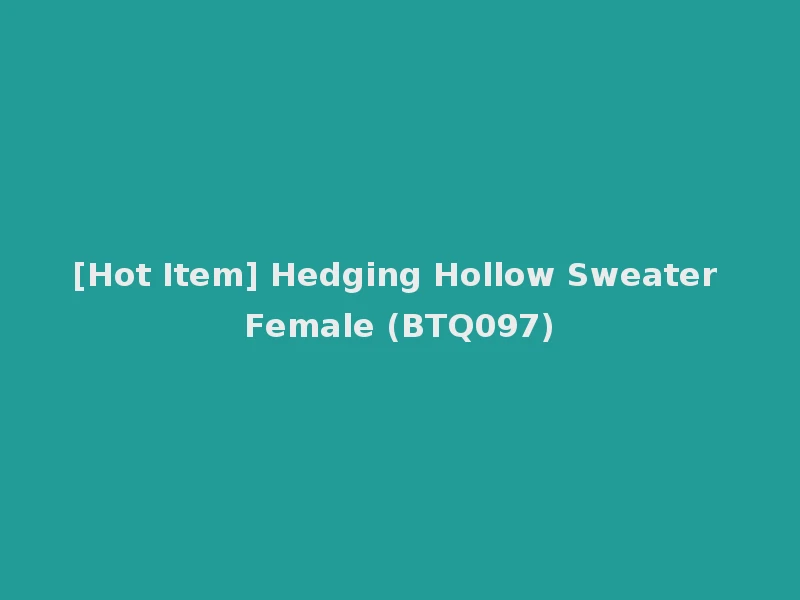 [Hot Item] Hedging Hollow Sweater Female (BTQ097)