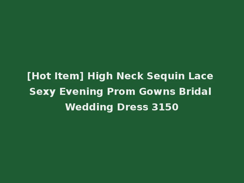 [Hot Item] High Neck Sequin Lace Sexy Evening Prom Gowns Bridal Wedding Dress 3150