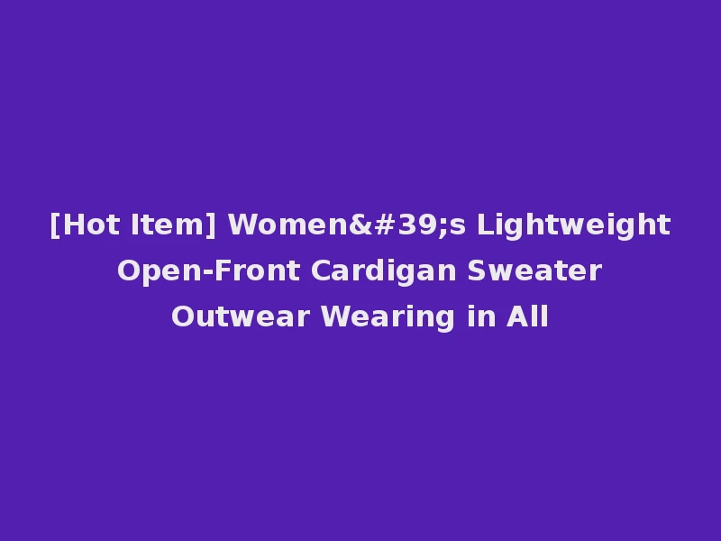 [Hot Item] Women's Lightweight Open-Front Cardigan Sweater Outwear Wearing in All